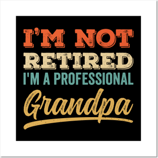 I'm Not Retired I'm a Professional Grandpa Posters and Art